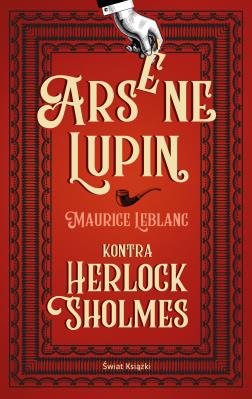 Arsene Lupin kontra Herlock Sholmes. Autor: Dariusz Rekosz Maurice Leblanc. SmakLiter.pl Okładka książki Arsene Lupin kontra Herlock Sholmes