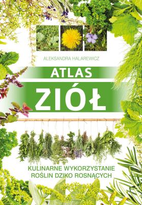 Atlas ziół. Autor: Halarewicz Aleksandra. SmakLiter.pl Okładka książki Atlas ziół