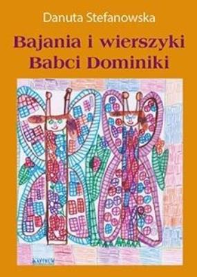 Bajania i wierszyki Babci Dominiki. Autor: Danuta Stefanowska. SmakLiter.pl Okładka książki Bajania i wierszyki Babci Dominiki