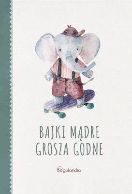Bajki Mądre grosza godne. Autor: Alfred J. Palla. SmakLiter.pl Okładka książki Bajki Mądre grosza godne