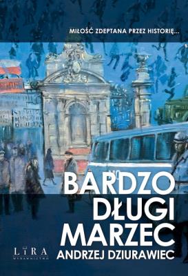 Bardzo długi marzec. Autor: Adnrzej Dziurawiec. SmakLiter.pl Okładka książki Bardzo długi marzec