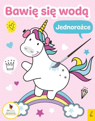 Bawię się wodą Jednorożce. Autor: Opracowanie zbiorowe. SmakLiter.pl Okładka książki Bawię się wodą Jednorożce