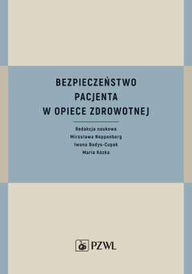 Bezpieczeństwo pacjenta w opiece zdrowotnej. Autor: Noppenberg Mirosława, Bodys-Cupak Iwona, Kózka Maria. SmakLiter.pl Okładka książki Bezpieczeństwo pacjenta w opiece zdrowotnej