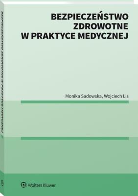 Bezpieczeństwo zdrowotne w praktyce medycznej. Autor: Sadowska Monika. SmakLiter.pl Okładka książki Bezpieczeństwo zdrowotne w praktyce medycznej