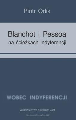 Okładka książki Blanchot i Pessoa na ścieżkach indyferencji (wyzwania tożsamościowe − retrospekcja indyferencji)
