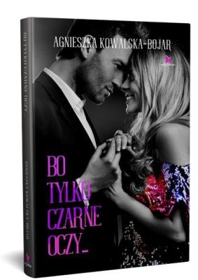 Bo tylko czarne oczy.... Autor: Agnieszka Kowalska-Bojar. SmakLiter.pl Okładka książki Bo tylko czarne oczy...