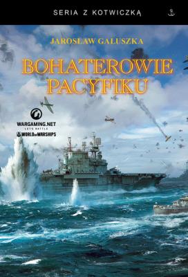 Bohaterowie Pacyfiku. Autor: Gałuszka Jarosław. SmakLiter.pl Okładka książki Bohaterowie Pacyfiku