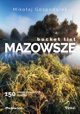 Okładka książki Bucket list Mazowsze. 150 nieoczywistych miejsc