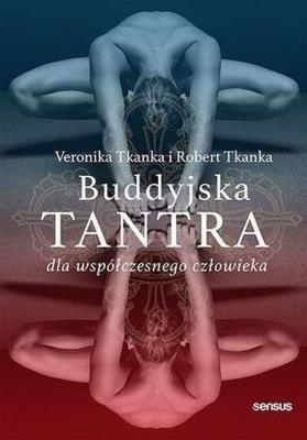 Buddyjska tantra dla współczesnego człowieka. Autor: Robert Tkanka, Veronika Tkanka. SmakLiter.pl Okładka książki Buddyjska tantra dla współczesnego człowieka