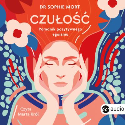 CD MP3 CZUŁOŚĆ. Poradnik pozytywnego egoizmu. Autor: Sophie Mort. SmakLiter.pl Okładka książki CD MP3 CZUŁOŚĆ. Poradnik pozytywnego egoizmu
