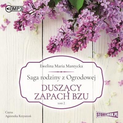 CD MP3 Duszący zapach bzu. Saga rodziny z Ogrodowej. Tom 2. Autor: Mantycka  Ewelina Maria. SmakLiter.pl Okładka książki CD MP3 Duszący zapach bzu. Saga rodziny z Ogrodowej. Tom 2
