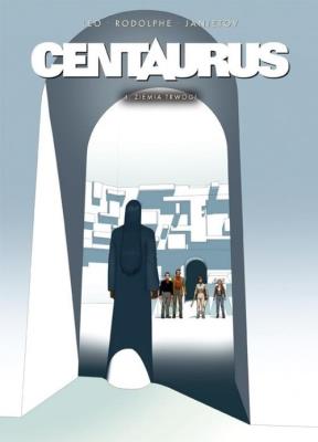 Centaurus T.4 Ziemia trwogi. Autor: Leo i Rodolphe, Zoran Janjetov. SmakLiter.pl Okładka książki Centaurus T.4 Ziemia trwogi