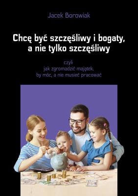 Okładka książki Chcę być szczęśliwy i bogaty, a nie tylko..