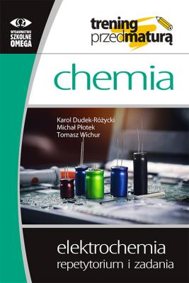 Chcemia Trening Elektrochemia Repetytorium i zadania. Autor: Karol Dudek-Różycki, Michał Płotek, Tomasz Wichur. SmakLiter.pl Okładka książki Chcemia Trening Elektrochemia Repetytorium i zadania