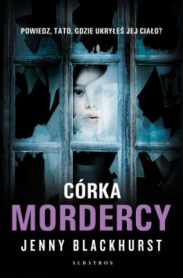 Córka mordercy. Autor: Jenny Blackhurst. SmakLiter.pl Okładka książki Córka mordercy