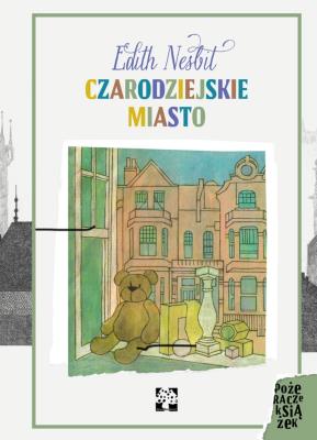 Czarodziejskie miasto. Autor: Nesbit Edith. SmakLiter.pl Okładka książki Czarodziejskie miasto