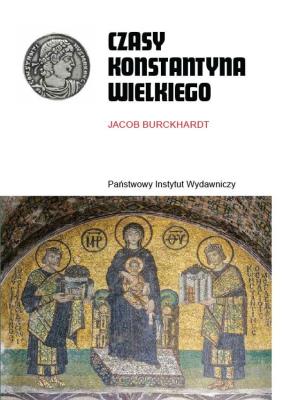 Czasy Konstantyna Wielkiego. Autor: Burckhardt Jacob. SmakLiter.pl Okładka książki Czasy Konstantyna Wielkiego