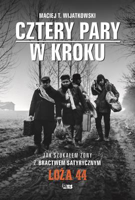 Cztery Pary w kroku. Jak szukałem żony z bractwem satyrycznym LOŻA 44. Autor: Maciej T. Wijatkowski. SmakLiter.pl Okładka książki Cztery Pary w kroku. Jak szukałem żony z bractwem satyrycznym LOŻA 44