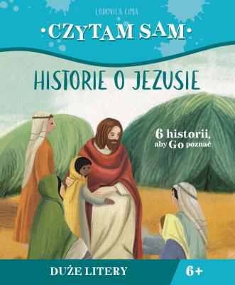 Czytam sam. Historie o Jezusie. Autor: Lodovica Cima, Chiara Fedele, KRYSTYNA KOZAK. SmakLiter.pl Okładka książki Czytam sam. Historie o Jezusie