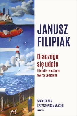 Dlaczego się udało. Autor: Janusz Filipiak, Krzysztof Domaradzki. SmakLiter.pl Okładka książki Dlaczego się udało