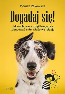 Okładka książki Dogadaj się! Jak wychować szczęśliwego psa...