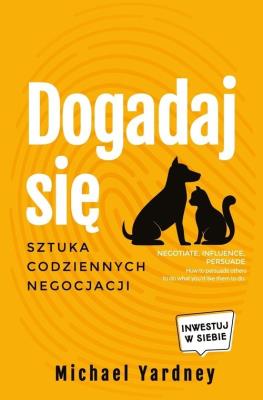 Dogadaj się. Sztuka codziennych negocjacji. Autor: Michael Yardley. SmakLiter.pl Okładka książki Dogadaj się. Sztuka codziennych negocjacji