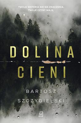 Dolina Cieni. Autor: Bartosz Szczygielski. SmakLiter.pl Okładka książki Dolina Cieni