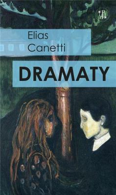 Dramaty. Wesele, Komedia próżności, Do ostatniej chwili. Autor: Canetti Elias. SmakLiter.pl Okładka książki Dramaty. Wesele, Komedia próżności, Do ostatniej chwili