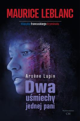 Dwa uśmiechy jednej pani. Autor: Dariusz Rekosz Maurice Leblanc. SmakLiter.pl Okładka książki Dwa uśmiechy jednej pani