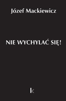 Dzieła T.32 Nie wychylać się!. Autor: Józef Mackiewicz. SmakLiter.pl Okładka książki Dzieła T.32 Nie wychylać się!