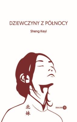 Dziewczyny z północy. Autor: Sheng Keyi. SmakLiter.pl Okładka książki Dziewczyny z północy