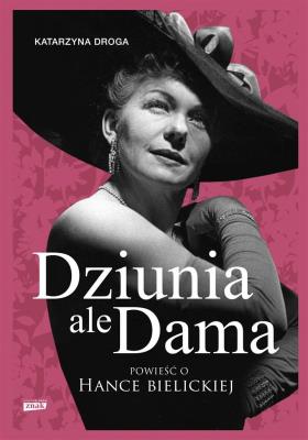 Dziunia, ale dama. Powieść o Hance Bielickiej. Autor: Droga Katarzyna. SmakLiter.pl Okładka książki Dziunia, ale dama. Powieść o Hance Bielickiej