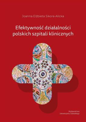 Efektywność działalności polskich szpitali. Autor: Joanna Elżbieta Sikora-Alicka. SmakLiter.pl Okładka książki Efektywność działalności polskich szpitali