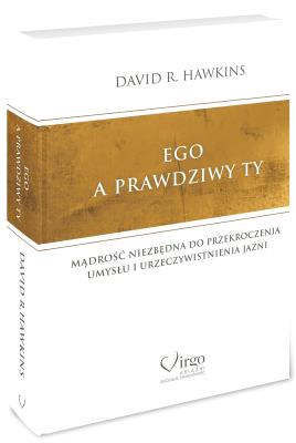 Ego a prawdziwy ty. Autor: David R. Hawkins. SmakLiter.pl Okładka książki Ego a prawdziwy ty
