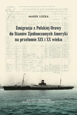 Emigracja z Polskiej Orawy do Stanów Zjednoczonych. Autor: Marek Liszka. SmakLiter.pl Okładka książki Emigracja z Polskiej Orawy do Stanów Zjednoczonych