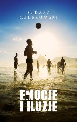 Emocje i iluzje. Autor: Czeszumski Łukasz. SmakLiter.pl Okładka książki Emocje i iluzje