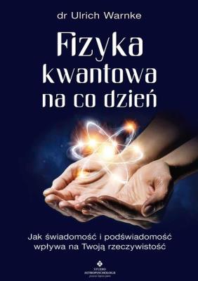 Fizyka kwantowa na co dzień. Autor: Ulrich Warnke. SmakLiter.pl Okładka książki Fizyka kwantowa na co dzień