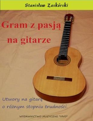 Okładka książki Gram z pasją na gitarze. Utwory na gitarę...