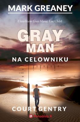 Gray Man T.2 Na celowniku. Autor: Mark Greaney. SmakLiter.pl Okładka książki Gray Man T.2 Na celowniku