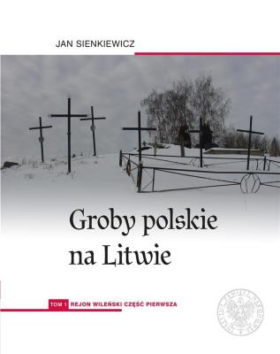 Okładka książki Groby polskie na Litwie T.1 Rejon wileński cz.1