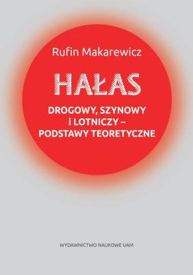 Hałas drogowy, szynowy i lotniczy podstawy teoretyczne. Autor: Makarewicz Rufin. SmakLiter.pl Okładka książki Hałas drogowy, szynowy i lotniczy podstawy teoretyczne