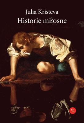 Historie miłosne. Autor: Kristeva Julia. SmakLiter.pl Okładka książki Historie miłosne