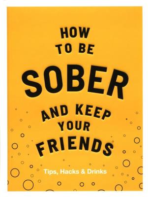 How to be Sober and Keep Your Friends. Autor: Flic Everett. SmakLiter.pl Okładka książki How to be Sober and Keep Your Friends