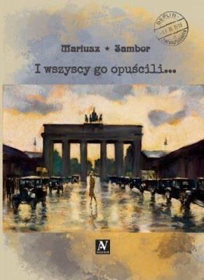 I wszyscy go opuścili.... Autor: Mariusz Sambor. SmakLiter.pl Okładka książki I wszyscy go opuścili...