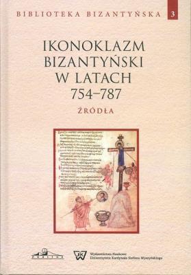 Okładka książki Ikonoklazm bizantyński w latach 754-787
