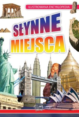 Ilustrowana encyklopedia. Słynne miejsca w.2021. Autor: Opracowanie zbiorowe. SmakLiter.pl Okładka książki Ilustrowana encyklopedia. Słynne miejsca w.2021