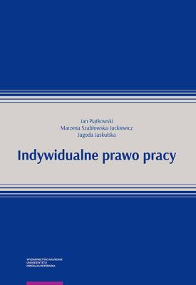 Indywidualne prawo pracy. Autor: Jan Piątkowski, Szabłowska-Juckiewicz Marzena, Jaskulska Jagoda. SmakLiter.pl Okładka książki Indywidualne prawo pracy