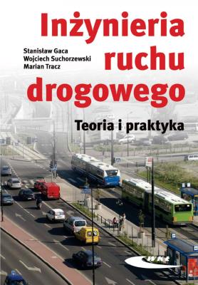 Inżynieria ruchu drogowego. Teoria i praktyka w.II. Autor: Gaca Stanisław, Suchorzewski Wojciech. SmakLiter.pl Okładka książki Inżynieria ruchu drogowego. Teoria i praktyka w.II