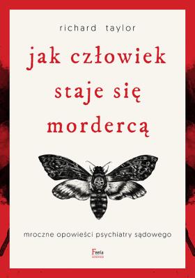Jak człowiek staje się mordercą. Autor: Taylor Richard. SmakLiter.pl Okładka książki Jak człowiek staje się mordercą