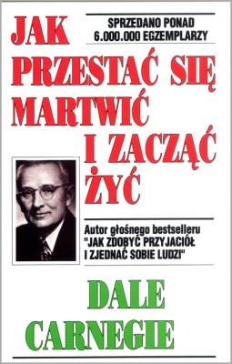 Jak przestać się martwić i zacząć żyć. Autor: Dale Carnegie. SmakLiter.pl Okładka książki Jak przestać się martwić i zacząć żyć